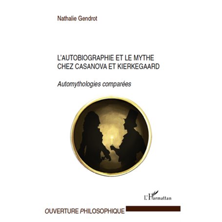 L'autobiographie et le mythe chez Casanova et Kierkegaard