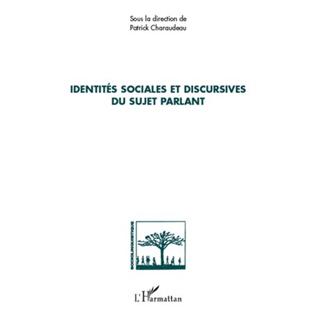 Identités sociales et discursives du sujet parlant