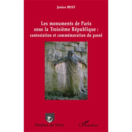 Les monuments de Paris sous la Troisième République : contestation et commémoration du passé