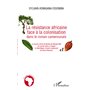 La résistance africaine face à la colonisation dans le roman camerounais