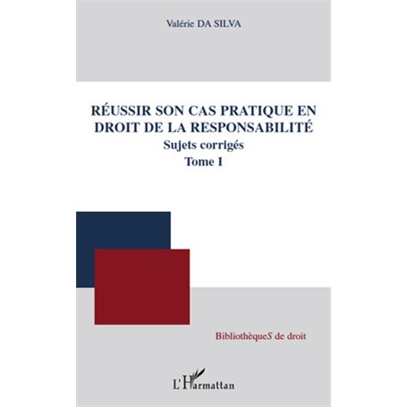 Réussir son cas pratique en droit de la responsabilité, sujets corrigés (Tome I)