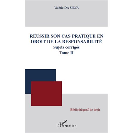 Réussir son cas pratique en droit de la responsabilité, sujets corrigés (Tome II)