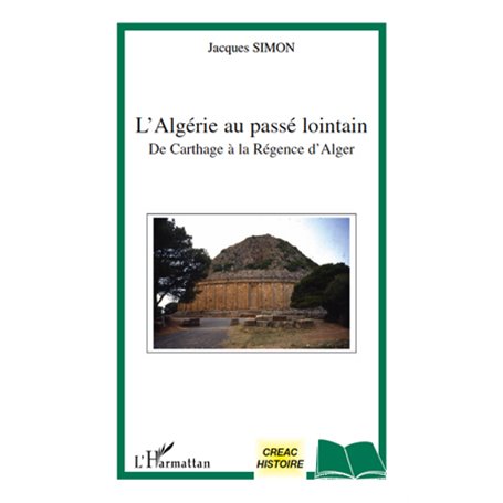 L'Algérie au passé lointain de Carthage à la régence d'Alger