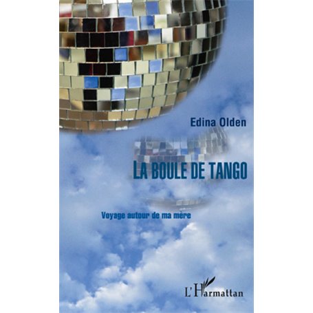 LA BOULE DE TANGO VOYAGE AUTOUR DE MA MERE