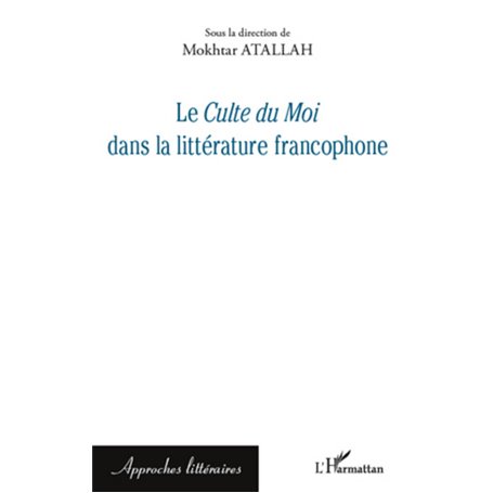 Le -em+Culte du Moi-/em+ dans la littérature francophone