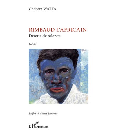 Rimbaud l'africain, diseur de silence