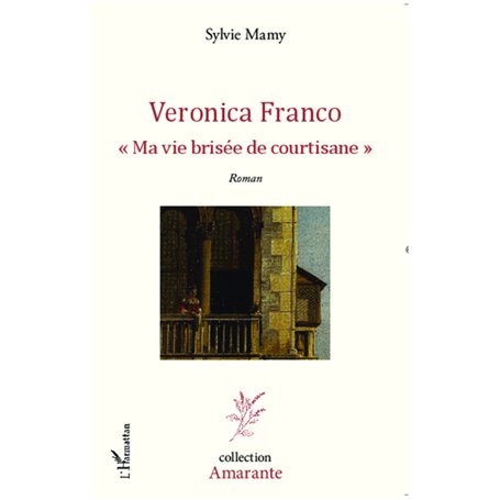 Veronica Franco Ma vie brisée de courtisane
