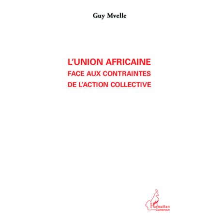 L'Union Africaine face aux contraintes de l'action collective