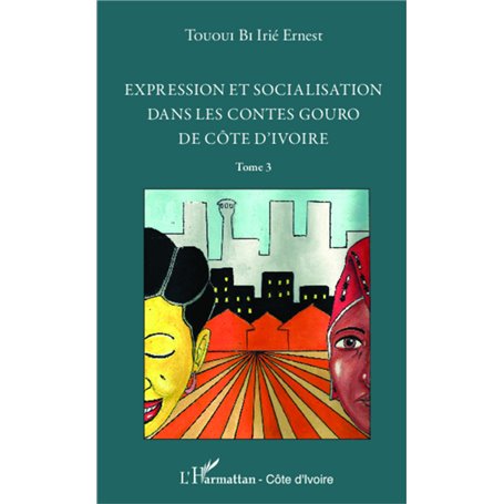Expression et socialisation dans les contes gouro de Côte d'Ivoire Tome 3