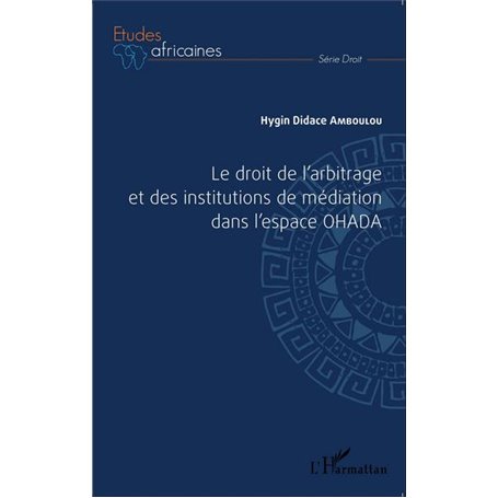 Le droit de l'arbitrage et des institutions de médiation dans l'espace OHADA