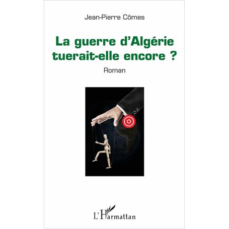 La guerre d'Algérie tuerait-elle encore ?