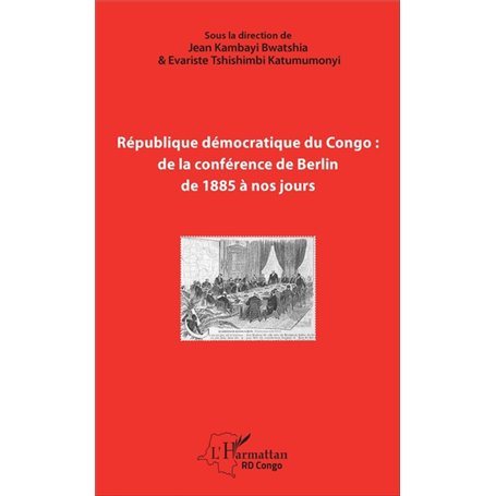 République démocratique du Congo : de la conférence de Berlin de 1885 à nos jours