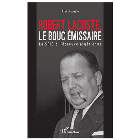 Robert Lacoste, le bouc émissaire