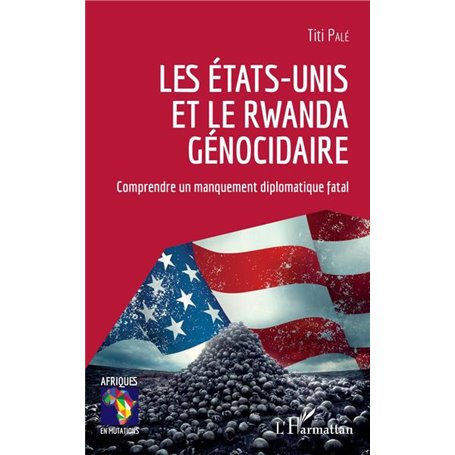Les Etats-Unis et le Rwanda génocidaire