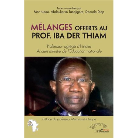 Mélanges offerts au Prof. Iba Der Thiam. Professeur agrégé d'histoire