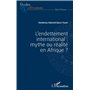 L'endettement international : mythe ou réalité en Afrique ?