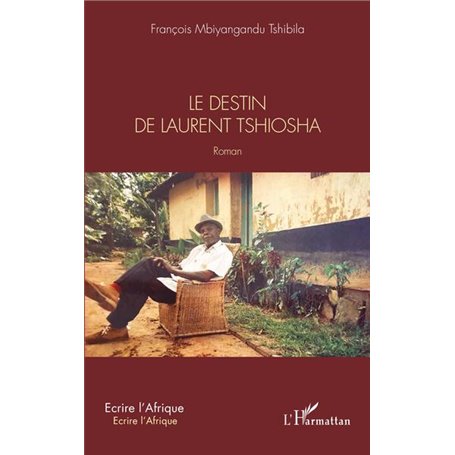 Le destin de Laurent Tshiosha. Roman