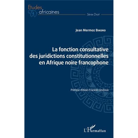 La fonction consultative des juridictions constitutionnelles en Afrique noire francophone