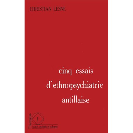 Cinq essais d'ethnopsychiatrie antillaise