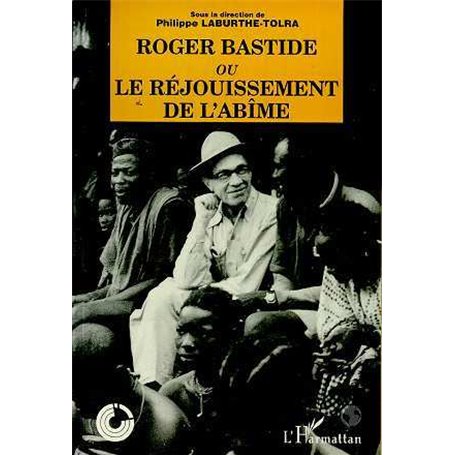Roger Bastide ou le rejouissement de l'abîme