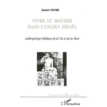 VIVRE ET MOURIR DANS L'ANCIEN ISRAËL
