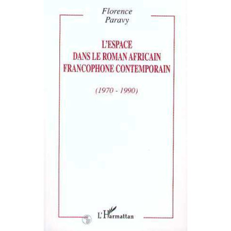 L'ESPACE DANS LE ROMAN AFRICAIN FRANCOPHONE CONTEMPORAIN (1970-1990)