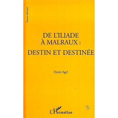 L'ILIADE (DE) A MALRAUX : DESTIN ET DESTINEE
