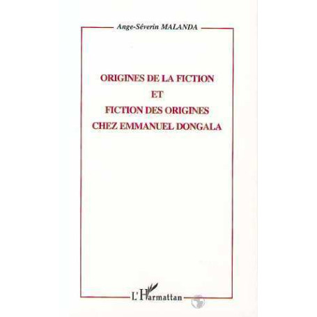 ORIGINES DE FICTION ET FICTION DES ORIGINES CHEZ EMMANUEL DONGALA