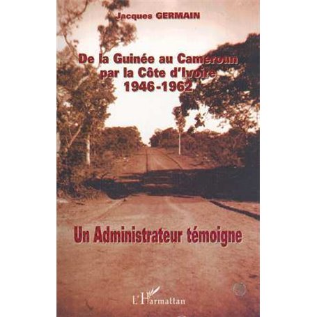 DE LA GUINÉE AU CAMEROUN PAR LA CÔTE D'IVOIRE 1946-1962