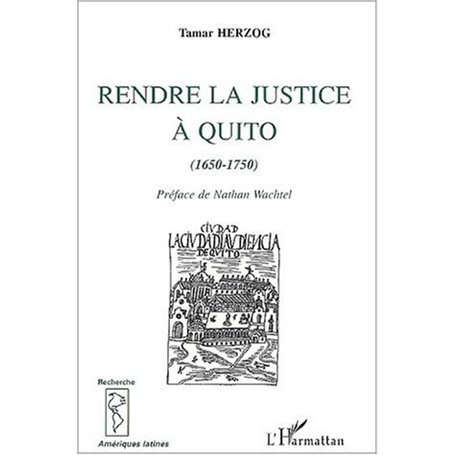 RENDRE LA JUSTICE À QUITO (1670-1750)