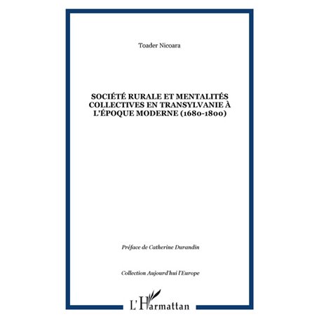 SOCIÉTÉ RURALE ET MENTALITÉS COLLECTIVES EN TRANSYLVANIE À L'ÉPOQUE MODERNE (1680-1800)
