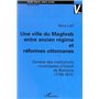 UNE VILLE DU MAGHREB ENTRE ANCIEN RÉGIME ET RÉFORMES OTTOMANES