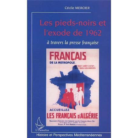 LES PIEDS-NOIRS ET L'EXODE DE 1962 A TRAVERS LA PRESSE FRANCAISE