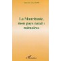 La Mauritanie, mon pays natal : mémoires