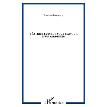 Béatrice suivi de Sous l'amour d'un jardinier