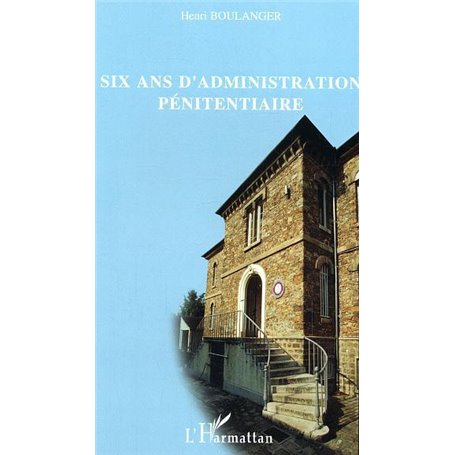 Six ans d'administration pénitentiaire