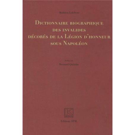Dictionnaire biographique des invalides décorés de la Légion d'honneur sous Napoléon