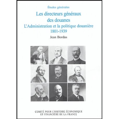 LES DIRECTEURS GÉNÉRAUX DES DOUANES, L'ADMINISTRATION ET LA POLITIQUE DOUANIÈRE,