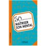 50 exercices pour maîtriser son mental