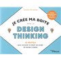 Je crée ma boite avec le Design Thinking - 35 outils pour concevoir et tester son projet de manière créative