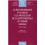 la reconnaissance d'un droit à la protection de la santé mentale en droit du tra