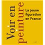 Voir en peinture. La jeune figuration en France