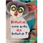 Bizarre, vous avez dit bizarre ?
