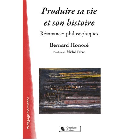 PRODUIRE SA VIE ET SON HISTOIRE - RESONANCES PHILOSOPHIQUES