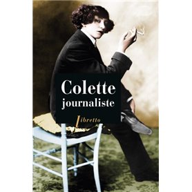 Colette journaliste : chroniques et reportages, 1893-1955