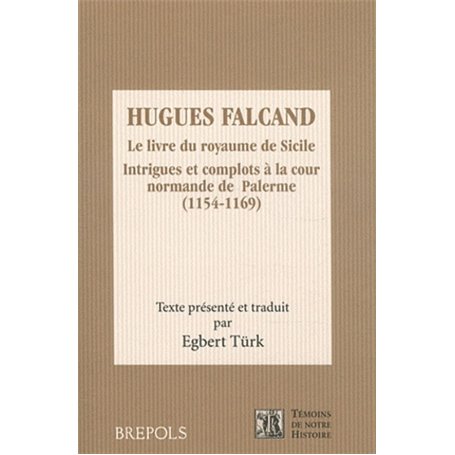 HUGUES FALCAND. LE LIVRE DU ROYAUME DE SICILE. INTRIGUES ET