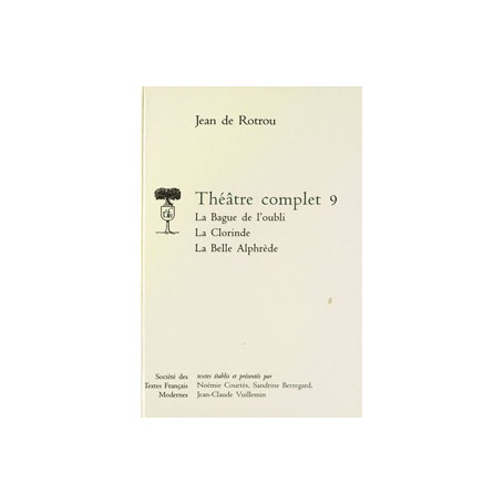 Théâtre complet - Tome IX: La Bague de l'oubli, La Clorinde, La Belle Alphèdre