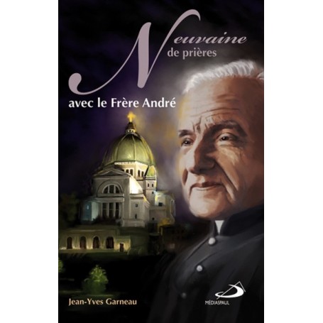 NEUVAINE DE PRIERES AVEC LE FRERE ANDRE