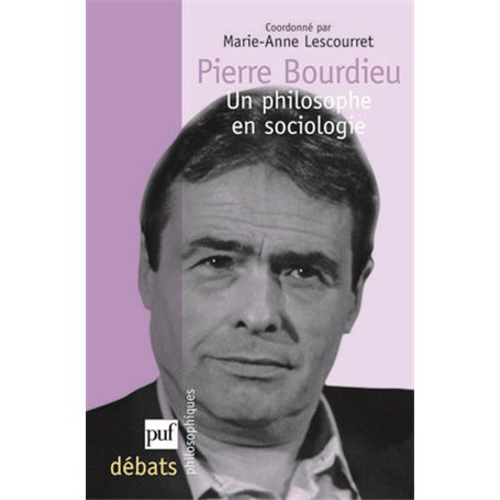 Pierre Bourdieu. Un philosophe en sociologie