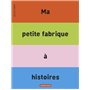 Ma petite fabrique à histoires